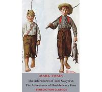 The Adventures Of Tom Sawyer And The Adventures Of Huckleberry Finn (Illustrated First Edition. Unabridged.)
