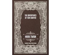 The Adventures of Tom Sawyer - Classic Collector Edition (Annotated)