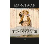 The Adventures of Tom Sawyer: Mark Twain’s Unabridged Classic of Mischief, Imagination, and Growing Up