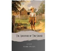 The Adventures of Tom Sawyer: Unforgettable Tom Sawyer Adventures. Join Huck Finn on an Epic Journey! The Original Classic (annotated)