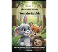 The Adventures of Tom the Rabbit: Fundamental Lessons for Children Through Stories