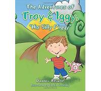 The Adventures Of Troy & Iggy, His Silly Piggy
