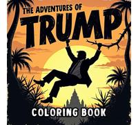 The Adventures of Trump Coloring Book: A Bold and Humorous Political Satire Hilarious Scenes, Iconic Moments, and Caricatures for Stress Relief and Fun.