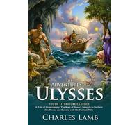 The Adventures of Ulysses: Epic Greek Journey Retold for All Ages: A perfect introduction to heroic myths - Illustrated Edition with Author Biography