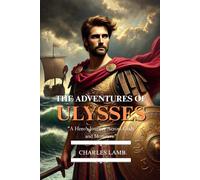 The Adventures of Ulysses: Fully Illustrated Edition of the Timeless Odyssey Retelling