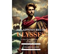 The Adventures of Ulysses: Fully Illustrated Edition of the Timeless Odyssey Retelling