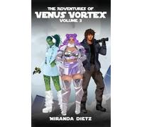 The Adventures of Venus Vortex: Volume 3