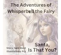 The Adventures of Whisperbell the Fairy: Santa Is That You?