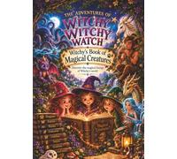 The Adventures of Witchy Witchy Watch: Witchy’s Book of Magical Creatures