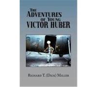 The Adventures of Young Victor Huber Richard T. Miller (Auteur)
