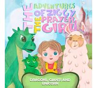The Adventures of Ziggy The Prayer Girl: Dragons, Giants, and Unicorns