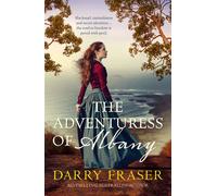 The Adventuress of Albany perfect summer 2025 roadtrip reading, the new Australian historical adventure fiction from a bestselling author. - Darry Fraser - HQ Fiction - ebook (ePub) - Livre