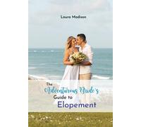 The Adventurous Bride's Guide To Elopement