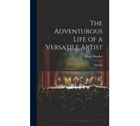 The Adventurous Life Of A Versatile Artist