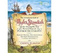 The Adventurous Life of Myles Standish And the Amazing but True Survival Story of Plymouth Colony Cheryl Harness (Auteur)