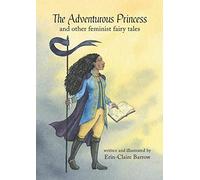 The Adventurous Princess And Other Feminist Fairy Tales