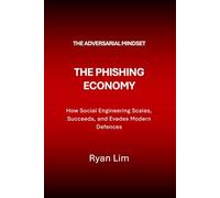 The Adversarial Mindset: The Phishing Economy: How Social Engineering Scales, Succeeds, and Evades Modern Defences