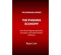 The Adversarial Mindset: The Phishing Economy: How Social Engineering Scales, Succeeds, and Evades Modern Defences