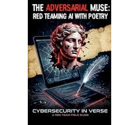 The Adversarial Muse: Red Teaming AI with Poetry: Cybersecurity in Verse: A Red Team Field Guide