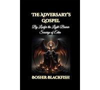 The Adversary’s Gospel: By Lucifer the Light-Bearer, Scourge of Eden