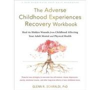 The Adverse Childhood Experiences Recovery Workbook: Heal the Hidden Wounds from Childhood Affecting Your Adult Mental and Physical Health