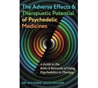 The Adverse Effects and Therapeutic Potential of Psychedelic Medicines: A Guide to the Risks and Rewards of Using Psychedelics in Therapy