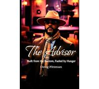 The Advisor: Built from the Bottom, Fueled by Hunger
