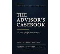 The Advisor's Casebook: 58 Client Designs in Term Life, IUL, Annuities, Health and Estate Planning