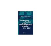 The Advisory Function Of The International Court Of Justice 1946 - 2005