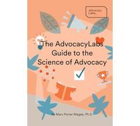 The AdvocacyLabs Guide to the Science of Advocacy by Marc Porter Magee, Ph.D.