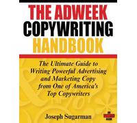 The Adweek Copywriting Handbook: Ultimate Guide to Writing Powerful Advertising and Marketing Copy from One of America's Top Copywriters