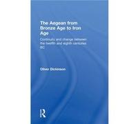 The Aegean from Bronze Age to Iron Age by Oliver Dickinson Oliver Dickinson (Auteur)
