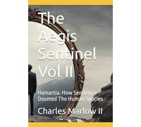 The Aegis Sentinel Vol II: Hamartia. How Sentience Doomed The Human Species