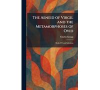 The Aeneid of Virgil and the Metamorphoses of Ovid: Books I-Vi and Selections