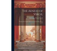 The Aeneid Of Virgil; Translated Into English Blank Verse By Christopher Pearse Cranch