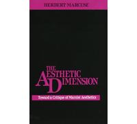 The Aesthetic Dimension: Toward a Critique of Marxist Aesthetics