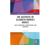 The Aesthetic of Elizabeth Bowen’s Novels