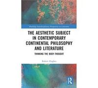 The Aesthetic Subject in Contemporary Continental Philosophy and Literature - Robert Hughes - Taylor amp Francis Ltd - Livre en Anglais - Hardback Robert HughesRobert Hughes (Auteur)