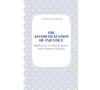 The Aestheticization of Injustice: Reflections on Ethical Justice and Symbolic Exposure