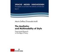 The Aesthetics and Multimodality of Style: Experimental Research on the Edge of Theory (Sprache - Medien - Innovationen) - [Version Originale] Inconnu (Auteur)