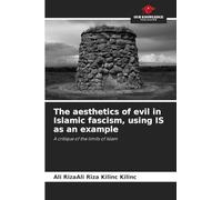 The aesthetics of evil in Islamic fascism, using IS as an example