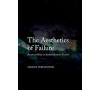 The Aesthetics of Failure: Inexpressibility in Samuel Beckett's Fiction