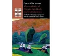 The Aesthetics of Hope in Late Greek Imperial Literature by LaValle Norman & Dawn Australian Catholic University & Melbourne LaValle Norman Dawn Australian Catholic University Melbourne (Auteur)