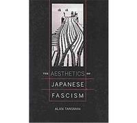 The Aesthetics of Japanese Fascism, Studies of the Weatherhead East Asian Institute, Columbia University Alan Tansman (Auteur)