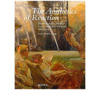 The Aesthetics Of Reaction: Tradition, Faith, Identity, And The Visual Arts In France, 1900-1914: 5 (Xix: Studies In 19th-Century Art And Visual Culture)