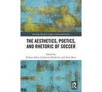 The Aesthetics, Poetics, and Rhetoric of Soccer (Routledge Research in Sport, Culture and Society) - [Version Originale] Inconnu (Auteur)