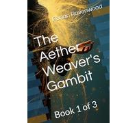 The Aether Weaver's Gambit: Book 1 of 3