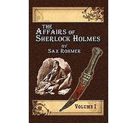 The Affairs Of Sherlock Holmes By Sax Rohmer - Volume 1