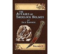 The Affairs Of Sherlock Holmes By Sax Rohmer - Volume 2
