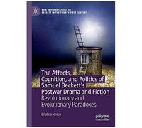 The Affects, Cognition, And Politics Of Samuel Beckett's Postwar Drama And Fiction